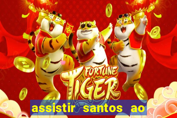 assistir santos ao vivo futemax